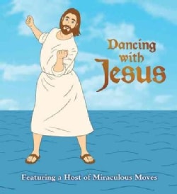 Dancing With Jesus: Featuring a Host of Miraculous Moves (Board book)