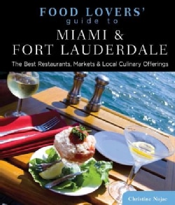 Food Lovers' Guide to Miami & Fort Lauderdale: The Best Restaurants, Markets & Local Culinary Offerings (Paperback)