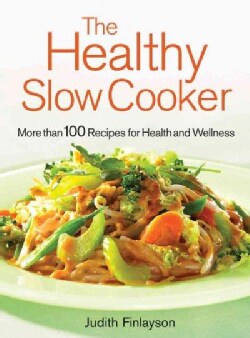 The Healthy Slow Cooker: More Than 100 Recipes for Health And Wellness (Paperback)