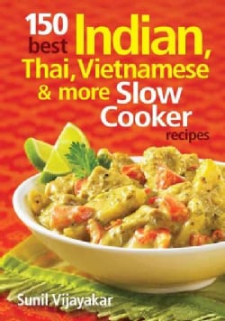 150 Best Indian, Thai, Vietnamese & More Slow Cooker Recipes (Paperback)