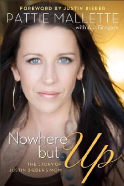 Nowhere but Up: The Story of Justin Bieber's Mom (Hardcover)