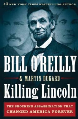 Killing Lincoln: The Shocking Assassination That Changed America Forever (Hardcover)