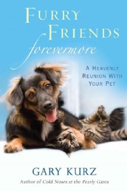 Furry Friends Forevermore: A Heavenly Reunion With Your Pet (Paperback)
