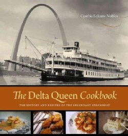 The Delta Queen Cookbook: The History and Recipes of the Legendary Steamboat (Hardcover)