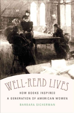 Well-Read Lives: How Books Inspired a Generation of American Women (Paperback)