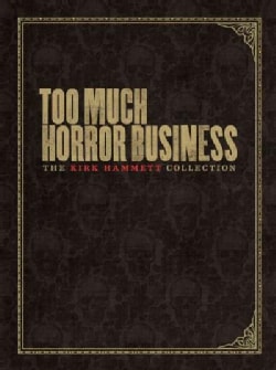 Too Much Horror Business: The Kirk Hammett Collection (Hardcover)