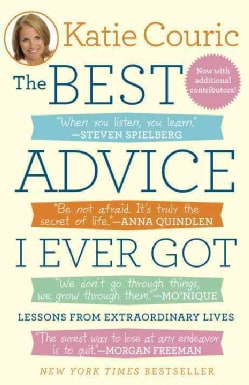 The Best Advice I Ever Got: Lessons from Extraordinary Lives (Paperback)