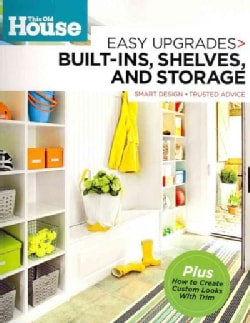 This Old House: Easy Upgrades: Built-Ins, Shelves, and Storage: Smart Design + Trusted Advice (Paperback)