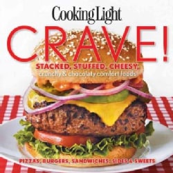 Cooking Light Crave!: Stacked, Stuffed, Cheesy, Crunchy & Chocolaty Comfort Foods: Pizzas, Burgers, Sandwiches, S... (Paperback)