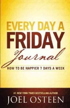 Every Day a Friday Journal: How to Be Happier 7 Days a Week (Hardcover)