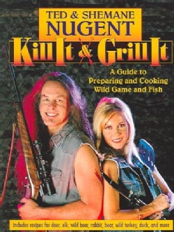 Kill It & Grill It: A Guide To Preparing And Cooking Wild Game And Fish (Paperback)