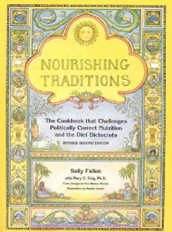 Nourishing Traditions: The Cookbook That Challenges Politically Correct Nutrition and the Diet Dictorats (Paperback)
