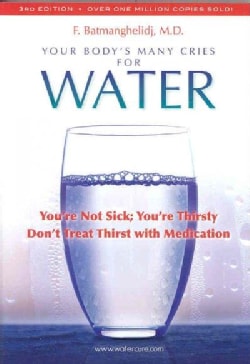 Your Body's Many Cries for Water: You're Not Sick; You're Thristy Don't Treat Thirst With Medications (Paperback)