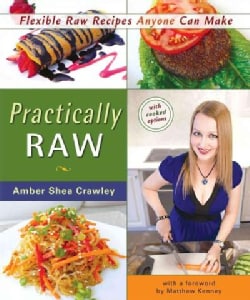 Practically Raw: Flexible Raw Recipes Anyone Can Make (Paperback)
