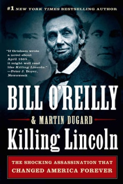 Killing Lincoln: The Shocking Assassination That Changed America Forever (Paperback)