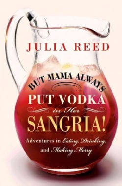 But Mama Always Put Vodka in Her Sangria!: Adventures in Eating, Drinking, and Making Merry (Hardcover)