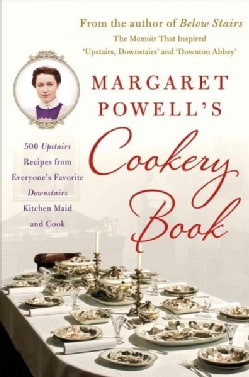 Margaret Powell's Cookery Book: 500 Upstairs Recipes from Everyone's Favorite Downstairs Kitchen Maid and Cook (Hardcover)