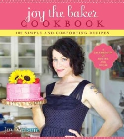 Joy the Baker Cookbook: 100 Simple and Comforting Recipes (Paperback)