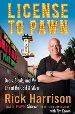 License to Pawn: Deals, Steals, and My Life at the Gold & Silver (Hardcover)