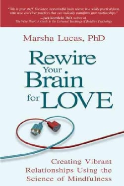 Rewire Your Brain for Love: Creating Vibrant Relationships Using the Science of Mindfulness (Paperback)
