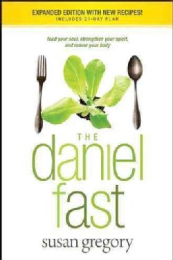 The Daniel Fast: Feed Your Soul, Strengthen Your Spirit, and Renew Your Body (Paperback)