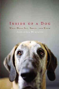 Inside of a Dog: What Dogs See, Smell, and Know (Hardcover)