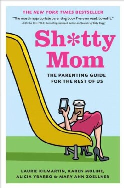 Sh*tty Mom: The Parenting Guide for the Rest of Us (Hardcover)