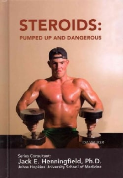 Steroids: Pumped Up and Dangerous (Hardcover)