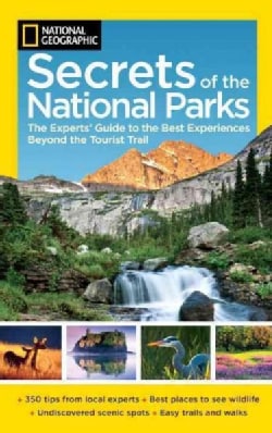 National Geographic Secrets of the National Parks: The Experts' Guide to the Best Experiences Beyond the Tourist ... (Paperback)