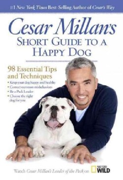 Cesar Millan's Short Guide to a Happy Dog: 98 Essential Tips and Techniques (Hardcover)