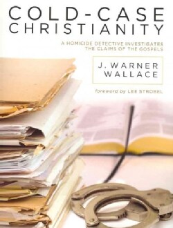 Cold-Case Christianity: A Homicide Detective Investigates the Claims of the Gospels (Paperback)