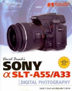 David Busch's Sony Alpha SLT-A55/A33 Guide to Digital Photography (Paperback)