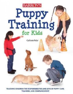 Puppy Training for Kids: Teaching Children the Responsibilities and Joys of Puppy Care, Training, and Companionship (Paperback)