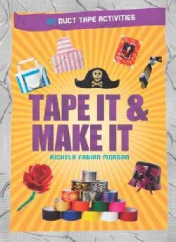Tape It & Make It: 101 Duct Tape Activities (Paperback)
