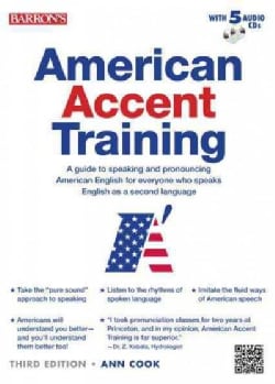 American Accent Training: A Guide to Speaking and Pronouncing American English for Everyone Who Speaks English As a Second La...