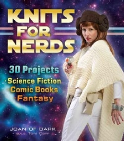 Knits for Nerds: 30 Projects: Science Fiction, Comic Books, Fantasy (Paperback)
