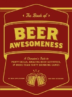 The Book of Beer Awesomeness: A Champion's Guide to Party Skills, Amazing Beer Activities, and More Than Forty Dr... (Paperback)
