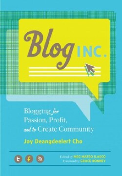 Blog Inc.: Blogging for Passion, Profit, and to Create Community (Paperback)