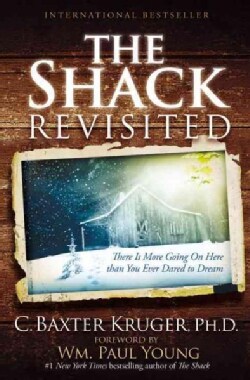 The Shack Revisited: There Is More Going on Here Than You Ever Dared to Dream (Paperback)