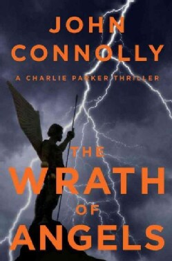 The Wrath of Angels: A Charlie Parker Thriller (Hardcover)