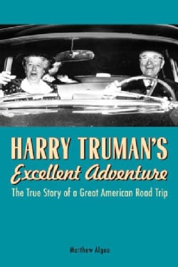 Harry Truman's Excellent Adventure: The True Story of a Great American Road Trip (Hardcover)