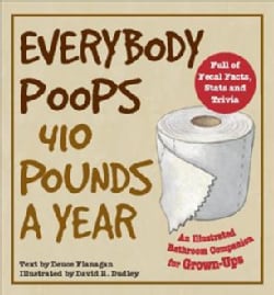 Everybody Poops 410 Pounds a Year: An Illustrated Bathroom Companion for Grown-Ups (Paperback)