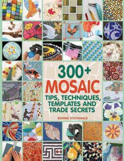 300+ Mosaic Tips, Techniques, Templates and Trade Secrets (Paperback)