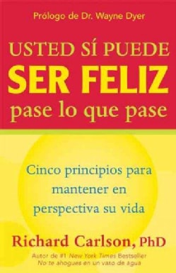 Usted Si Puede Ser Feliz Pase Lo Que Pase / You Can Be Happy No Matter What: Cinco Principios Para Mantener En Pe... (Paperback)