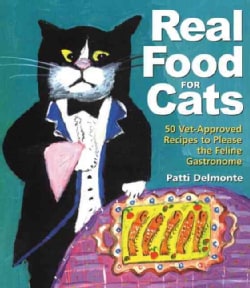 Real Food for Cats: 50 Vet-Approved Recipes to Please the Feline Gastronome (Paperback)