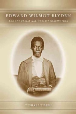 Edward Wilmot Blyden and the Racial Nationalist Imagination (Hardcover)