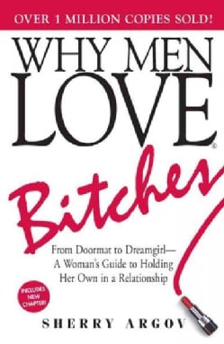 Why Men Love Bitches: From Doormat to Dreamgirl-A Woman's Guide to Holding Her Own in a Relationship (Paperback)