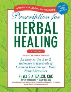 Prescription for Herbal Healing: An Easy-to-Use A-to-Z Reference to Hundreds of Common Disorders and Their Herbal... (Paperback)