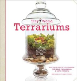 Tiny World Terrariums: A Step-by-Step Guide to Easily Contained Life (Paperback)