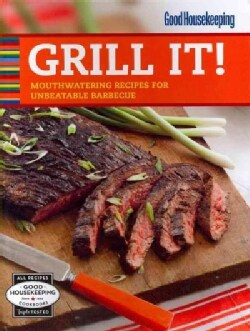 Good Housekeeping Grill It!: Mouthwatering Recipes for Unbeatable Barbecue (Spiral bound)